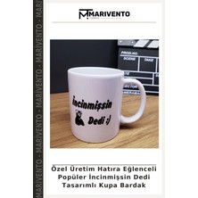 Özel Üretim Hatıra Eğlenceli Popüler Incinmişsin Dedi Tasarımlı Kupa Bardak