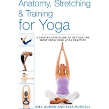Universal Anatomy, Stretching & Training For Yoga: A Step-By-Step Guide To Getting The Most From Your Yoga Practice