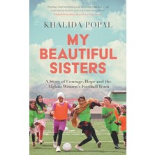 Universal My Beautiful Sisters: A Story Of Courage, Hope And The Afghan Women’s Football Team