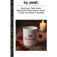 Özel Seri Tatlı Mola Dekoratif Obje Kahve Sever I Love You Baskılı Bardak