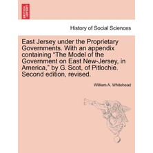 Step Kitap East Jersey Under The Proprietary Governments. With An Appendix Containing "the Model Of The Government On East New-Jersey, In America," By G. Scot, Of Pitlochie. Second Edition, Revised.
