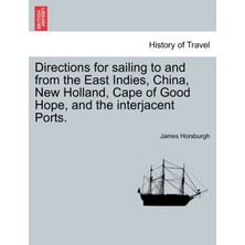 Step Kitap Directions For Sailing To And From The East Indies, China, New Holland, Cape Of Good Hope, And The Interjacent Ports. Part Second.