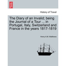 Step Kitap The Diary Of An Invalid; Being The Journal Of A Tour ... In Portugal, Italy, Switzerland And France In The Years 1817-1819