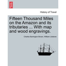 Step Kitap Fifteen Thousand Miles On The Amazon And Its Tributaries ... With Map And Wood Engravings.