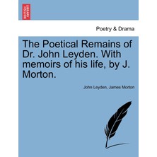 Step Kitap The Poetical Remains Of Dr. John Leyden. With Memoirs Of His Life, By J. Morton.