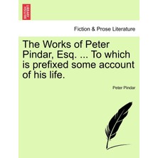 Step Kitap The Works Of Peter Pindar, Esq. ... To Which Is Prefixed Some Account Of His Life.