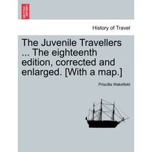 Step Kitap The Juvenile Travellers ... The Eighteenth Edition, Corrected And Enlarged. [with A Map.]