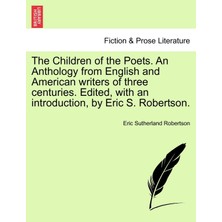 Step Kitap The Children Of The Poets. An Anthology From English And American Writers Of Three Centuries. Edited, With An Introduction, By Eric S. Robertson.