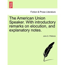 Step Kitap The American Union Speaker. With Introductory Remarks On Elocution, And Explanatory Notes.