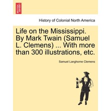 Step Kitap Life On The Mississippi. By Mark Twain (Samuel L. Clemens) ... With More Than 300 Illustrations, Etc.
