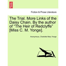 Step Kitap The Trial. More Links Of The Daisy Chain. By The Author Of "the Heir Of Redclyffe" [miss C. M. Yonge].
