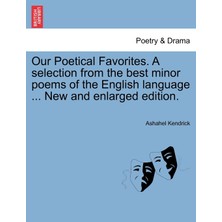Step Kitap Our Poetical Favorites. A Selection From The Best Minor Poems Of The English Language ... New And Enlarged Edition.