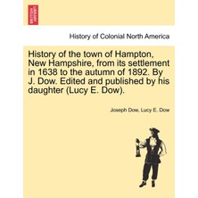 Step Kitap History Of The Town Of Hampton, New Hampshire, From Its Settlement In 1638 To The Autumn Of 1892. By J. Dow. Edited And Published By His Daughter (Lucy E. Dow). Vol. I.