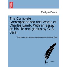 Step Kitap The Complete Correspondence And Works Of Charles Lamb. With An Essay On His Life And Genius By G. A. Sala.