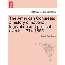 Step Kitap The American Congress: A History Of National Legislation And Political Events. 1774-1895.