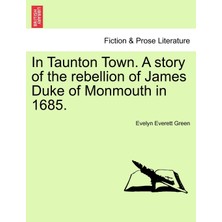 Step Kitap In Taunton Town. A Story Of The Rebellion Of James Duke Of Monmouth In 1685.