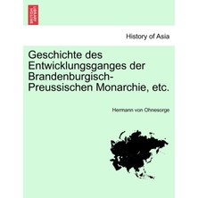 Step Kitap Geschichte Des Entwicklungsganges Der Brandenburgisch-Preussischen Monarchie, Etc.