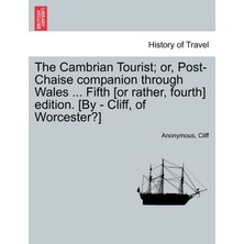 Step Kitap The Cambrian Tourist; Or, Post-Chaise Companion Through Wales ... Fifth [or Rather, Fourth] Edition. [by - Cliff, Of Worcester?]