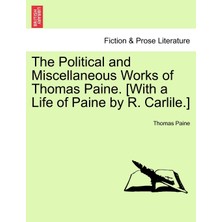 Step Kitap The Political And Miscellaneous Works Of Thomas Paine. [with A Life Of Paine By R. Carlile.]