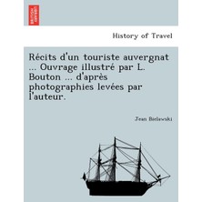 Step Kitap Récits D'un Touriste Auvergnat ... Ouvrage Illustré Par L. Bouton ... D'après Photographies Levées Par L'auteur.
