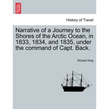 Step Kitap Narrative Of A Journey To The Shores Of The Arctic Ocean, In 1833, 1834, And 1835, Under The Command Of Capt. Back.