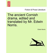 Step Kitap The Ancient Cornish Drama, Edited And Translated By Mr. Edwin Norris. Vol. I.
