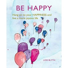 Nzm Store Be Happy: Hang On To Your Happiness And Live A More Joyous Life
