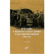 Nzm Store Ta'til-I Eşgal: 2. Meşrutiyet'te Devlet, Işveren ve Işçi Ilişkilerine Bakışlar (1908-1918)