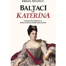 Nzm Store Baltacı ve Katerina: Osmanlı-Rus Ilişkileri ve Baltacı-Katerina Hadisesinin Iç Yüzü