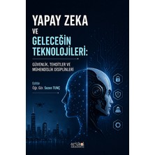 Artikel Akademi Yapay Zeka ve Geleceğin Teknolojileri: Güvenlik, Tehditler ve Mühendislik Disiplinleri