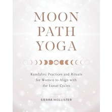 Str Store Moon Path Yoga: Kundalini Practices And Rituals For Women To Align With The Lunar Cycles