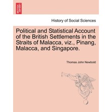 Step Kitap Political And Statistical Account Of The British Settlements In The Straits Of Malacca, Viz., Pinang, Malacca, And Singapore.