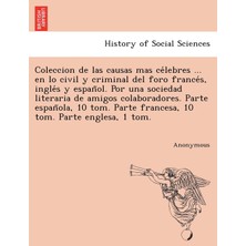Step Kitap Coleccion De Las Causas Mas Ce Lebres ... En Lo Civil Y Criminal Del Foro France S, Ingle S Y Espan Ol. Por Una Sociedad Literaria De Amigos Colaborad