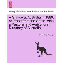 Step Kitap A Glance At Australia In 1880: Or, Food From The South. Also A Pastoral And Agricultural Directory Of Australia