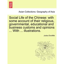 Step Kitap Social Life Of The Chinese: With Some Account Of Their Religious, Governmental, Educational And Business Customs And Opinions ... With ... Illustrations.