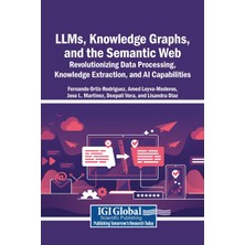 Step Kitap Llms, Knowledge Graphs, And The Semantic Web: Revolutionizing Data Processing, Knowledge Extraction, And Aı Capabilities