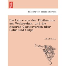 Step Kitap Die Lehre Von Der Theilnahme Am Verbrechen, Und Die Neueren Controversen Über Dolus Und Culpa.