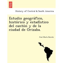 Step Kitap Estudio Geográfico, Histórico Y Estadístico Del Cantón Y De La Ciudad De Orizaba.