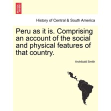 Step Kitap Peru As It Is. Comprising An Account Of The Social And Physical Features Of That Country.