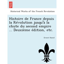 Step Kitap Histoire De France Depuis La Révolution Jusqu'à La Chute Du Second Empire ... Deuxième Édition, Etc.