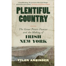 Str Store Plentiful Country: The Great Potato Famine And The Making Of Irish New York