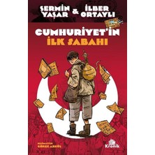 Cumhuriyet'in Ilk Sabahı - Şermin Yaşar & Ilber Ortaylı ( Kronik Kitap )