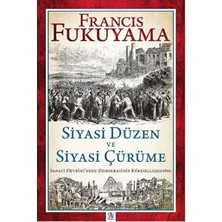 Universal Siyasi Düzen ve Siyasi Çürüme: Sanayi Devrimi’nden Demokrasinin Küreselleşmesine