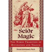 Universal Seiðr Magic: The Norse Tradition Of Divination And Trance