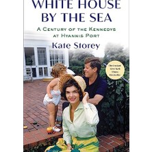 Str Store White House By The Sea: A Century Of The Kennedys At Hyannis Port