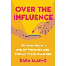 Str Store Over The Influence: Why Social Media Is Toxic For Women And Girls - And How We Can Take It Back