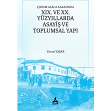 Çorum Alaca Kazasında Xıx. ve Xx. Yüzyıllarda Asayiş ve Toplumsal Yapı