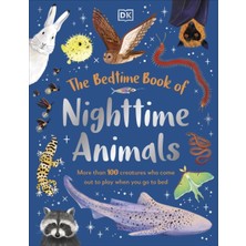 Bedtime Book Of Nighttime Animals : More Than 100 Creatures Who Come Out To Play When You Go To Bed