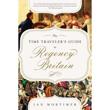 Str Store The Time Traveler's Guide To Regency Britain: A Handbook For Visitors To 1789-1830