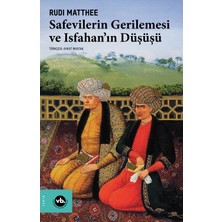 Vakıfbank Kültür Yayınları Safevilerin Gerilemesi ve Isfahan’ın Düşüşü